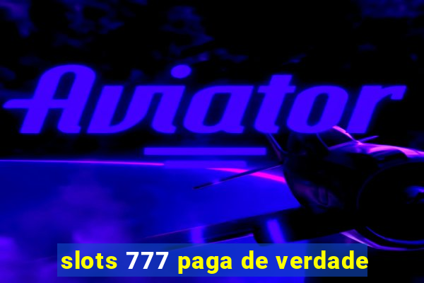 slots 777 paga de verdade